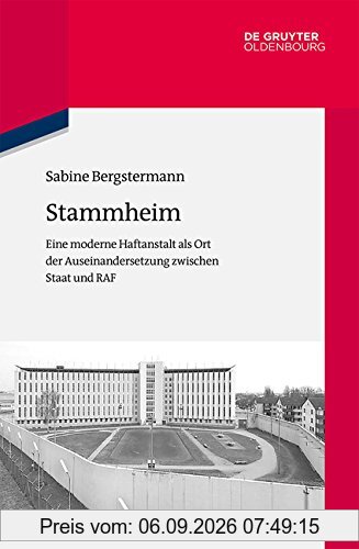Stammheim: Eine moderne Haftanstalt als Ort der Auseinandersetzung zwischen Staat und RAF (Quellen und Darstellungen zur Zeitgeschichte, Band 112)
