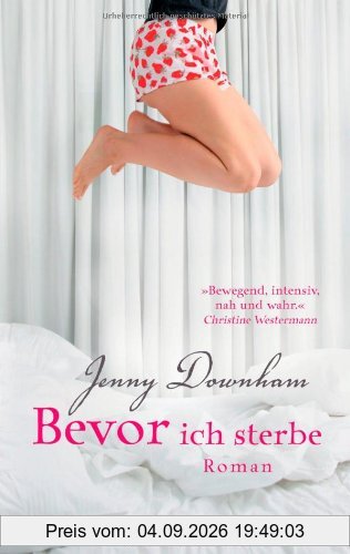 Bevor ich sterbe: Roman