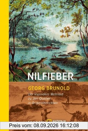 Nilfieber: Der legendäre Wettlauf zu den Quellen in Originalberichten