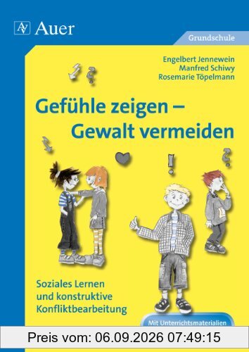 Gefühle zeigen - Gewalt vermeiden: Unterrichtsmaterialien für die Grundschule: Soziales Lernen und konstruktive Konfliktbearbeitung. Mit Kopiervorlagen