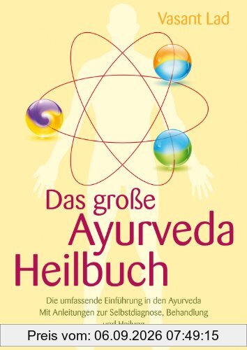 Das große Ayurveda-Heilbuch (Die umfassende Einführung in den Ayurveda. Mit Anleitungen zur Selbstdiagnose, Behandlung und Heilung)