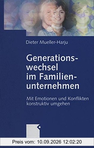 Generationswechsel im Familienunternehmen: Mit Emotionen und Konflikten konstruktiv umgehen (German Edition)