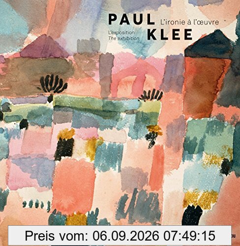 Paul Klee : l'ironie à l'oeuvre : l'exposition. Paul Klee : l'ironie à l'oeuvre : the exhibition