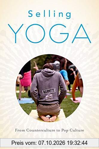Selling Yoga: From Counterculture To Pop Culture