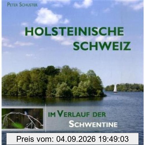 Holsteinische Schweiz: Im Verlauf der Schwentine. Bilderreise durch eine einzigartige deutsche Seen- und Flusslandschaft