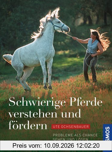 Schwierige Pferde verstehen und fördern: Probleme als Chance sehen und lösen