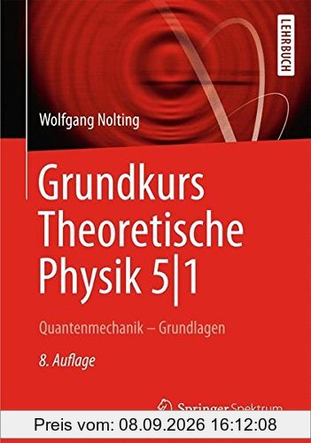 Grundkurs Theoretische Physik 5/1: Quantenmechanik - Grundlagen (Springer-Lehrbuch)