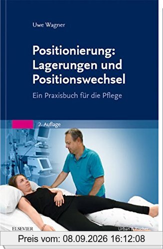 Positionierung: Lagerungen und Positionswechsel: Ein Praxisbuch für die Pflege