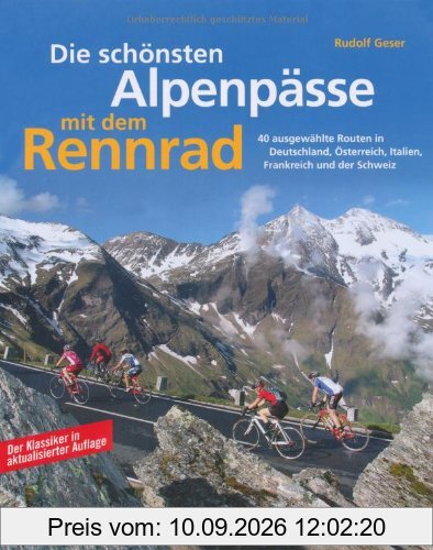Die schönsten Alpenpässe mit dem Rennrad: 40 ausgewählte Routen in Deutschland, Österreich, Italien, Frankreich und der Schweiz