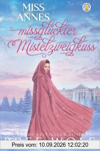 Miss Annes missglückter Mistelzweigkuss (Die verliebten Whickertons)