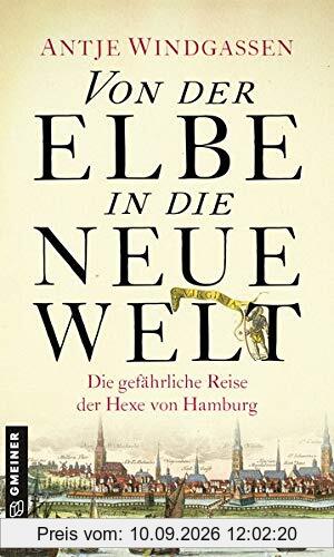 Von der Elbe in die Neue Welt: Historischer Roman (Historische Romane im GMEINER-Verlag) (Die Hexe von Hamburg)