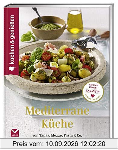 Kochen & Genießen Mediterrane Küche: Von Tapas, Mezze, Pasta & Co.