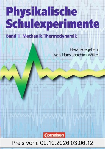 Physikalische Schulexperimente: Band 1 - Mechanik, Thermodynamik