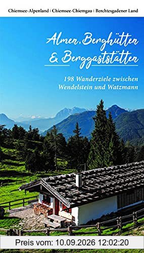 Almen, Berghütten & Berggaststätten: 198 Wanderziele zwischen Wendelstein und Watzmann