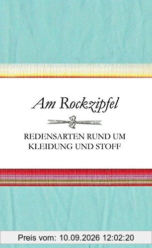 Am Rockzipfel - Redensarten rund um Kleidung und Stoff (Textile Redensarten)