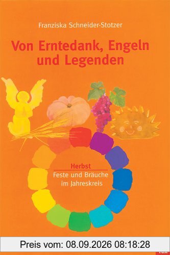 Von Erntedank, Engeln und Legenden: Herbst. Feste und Bräuche im Jahreskreis