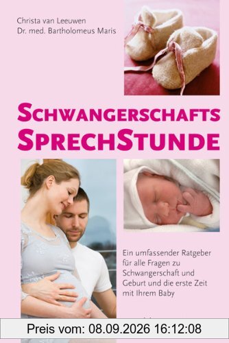 Schwangerschaftssprechstunde: Ein umfassender Ratgeber für alle Fragen zu Schwangerschaft und Geburt und die erste Zeit mit Ihrem Baby