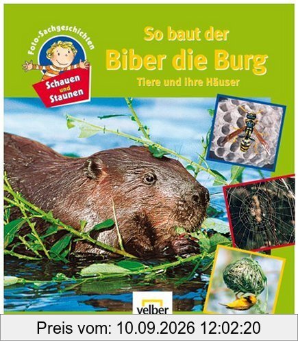 Schauen und Staunen, Bd. 2: So baut der Biber die Burg. Tiere und ihre Häuser