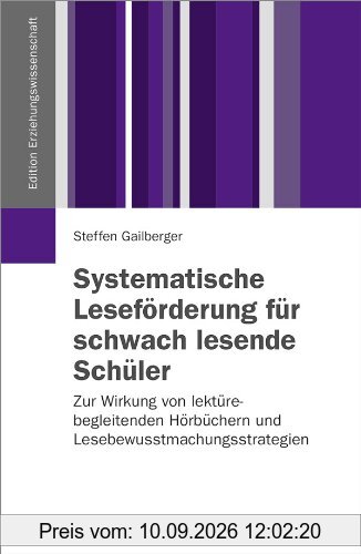 Systematische Leseförderung für schwach lesende Schüler: Zur Wirkung von lektürebegleitenden Hörbüchern und Lesebewusstmachungsstrategien (Edition Erziehungswissenschaft)