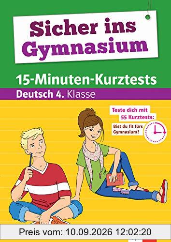 Klett Bist Du fit fürs Gymnasium? 15-Minuten-Kurztests für den Übertritt Deutsch 4. Klasse: Grundschule (Sicher ins Gymnasium)