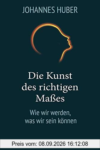Die Kunst des richtigen Maßes: Wie wir werden, was wir sein können