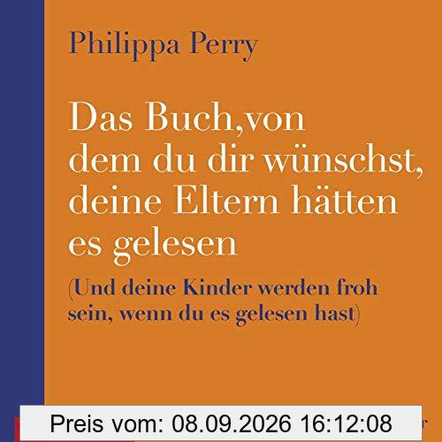 Das Buch, von dem du dir wünschst, deine Eltern hätten es gelesen: (und deine Kinder werden froh sein, wenn du es gelesen hast): 2 CDs