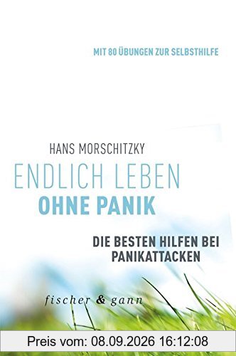 Endlich leben ohne Panik!: Die besten Hilfen bei Panikattacken