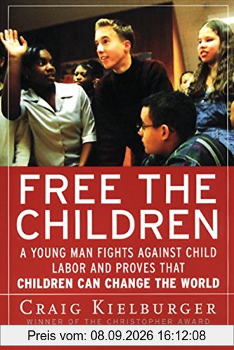 Free the Children: A Young Man Fights Against Child Labor and Proves that Children Can Change the World