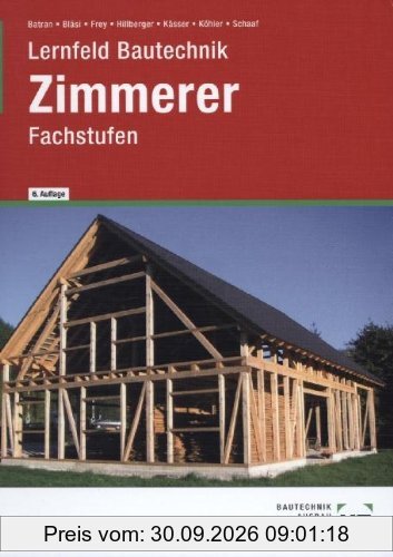Lernfeld Bautechnik. Fachstufen Zimmerer: Berufsgrundbildungsjahr, Berufsschulen, Berufsfachschulen. Mit Beispielen, projektbezogenen und …