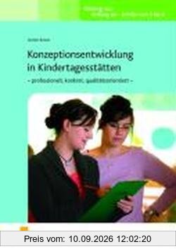 Konzeptionsentwicklung in Kindertagesstätten - professionell, konkret, qualitätsorientiert: Lehr-/Fachbuch