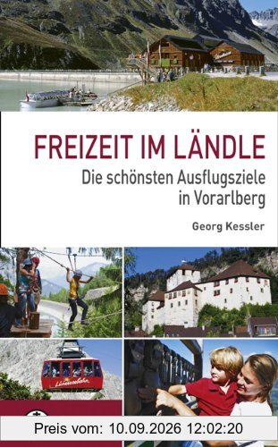 Freizeit im Ländle: Die 100 schönsten Ausflugsziele in Vorarlberg