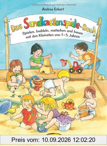 Das Sandkastenspiele-Buch: Spielen, buddeln, matschen und bauen mit den Kleinsten von 1-5 Jahren