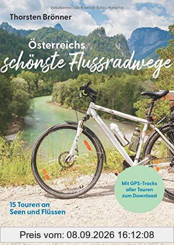 Österreichs schönste Flussradwege: 15 Touren an Seen und Flüssen