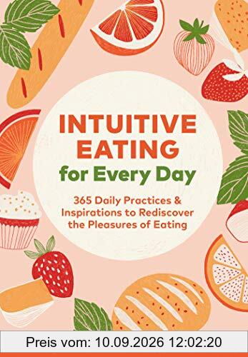 Intuitive Eating for Every Day: 365 Daily Practices & Inspirations to Rediscover the Pleasures of Eating