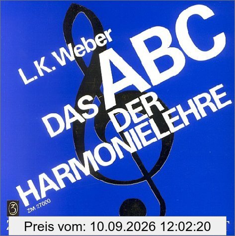 Das ABC der Harmonielehre: Eine Einführung in die Welt des musikalischen Satzes. Praktische Anleitung für die Schule, die Musikschule und den ... Übungsaufgaben und einem Lösungsteil