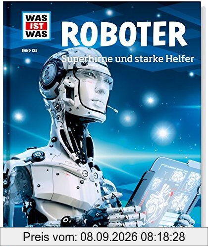 Was ist was Bd. 135: Roboter. Superhirne und starke Helfer