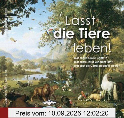 Lasst die Tiere leben!: Was sagen Große Geister? Was sagte Jesus von Nazareth? Was sagt die Gottesprophetie heute?