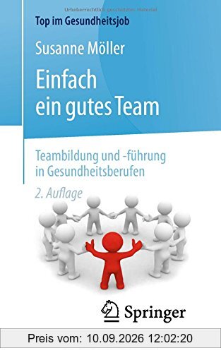 Einfach ein gutes Team - Teambildung und -führung in Gesundheitsberufen (Top im Gesundheitsjob)