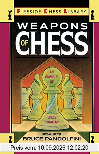 Weapons of Chess: An Omnibus of Chess Strategies: an Omnibus of Chess Strategy (Fireside Chess Library)