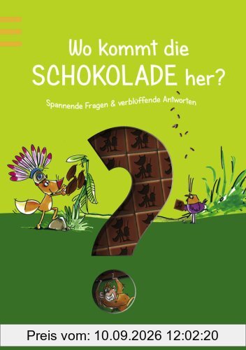 Wo kommt die Schokolade her?: Spannende Fragen und verblüffende Antworten