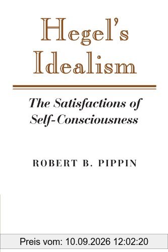 Hegel's Idealism: The Satisfactions of Self-Consciousness