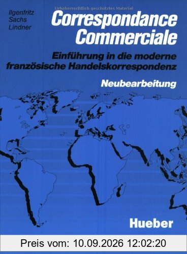 Correspondance Commerciale - Neubearbeitung. Lehrbuch: Correspondance Commerciale - Neubearbeitung: Einführung in die moderne französische ... Handelskorrespondenz. Neubearbeitung
