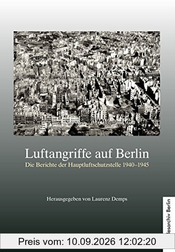Luftangriffe auf Berlin: Die Berichte der Hauptluftschutzstelle (mit einem Spezialinventar auf CD-Rom von Kerstin Bötticher)
