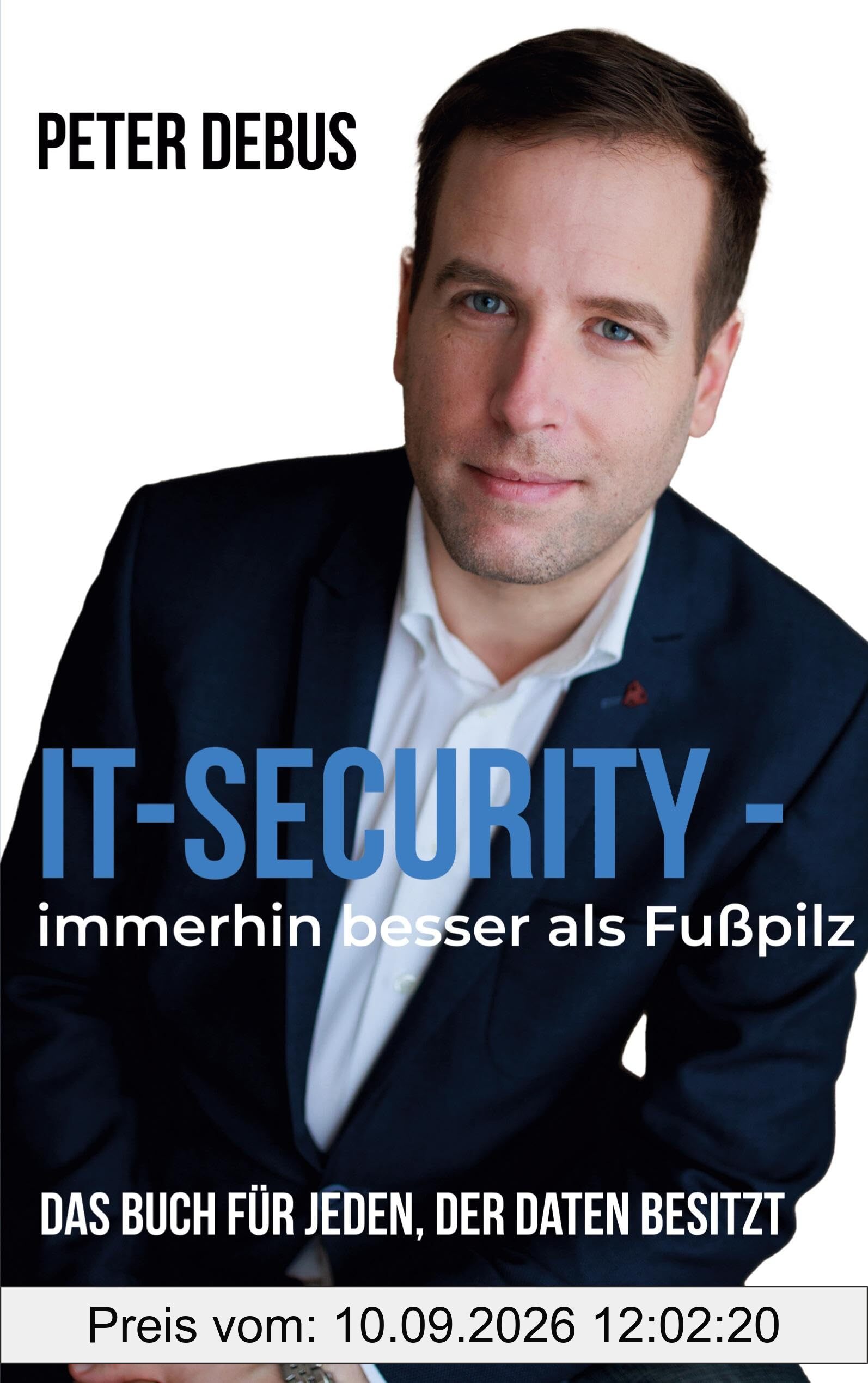 IT-Security - immerhin besser als Fußpilz: Das Buch für jeden, der Daten besitzt