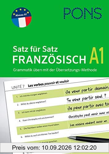 PONS Satz für Satz Französisch A1: Grammatik üben mit der Übersetzungs-Methode (PONS Satz für Satz - Übungsgrammatik)