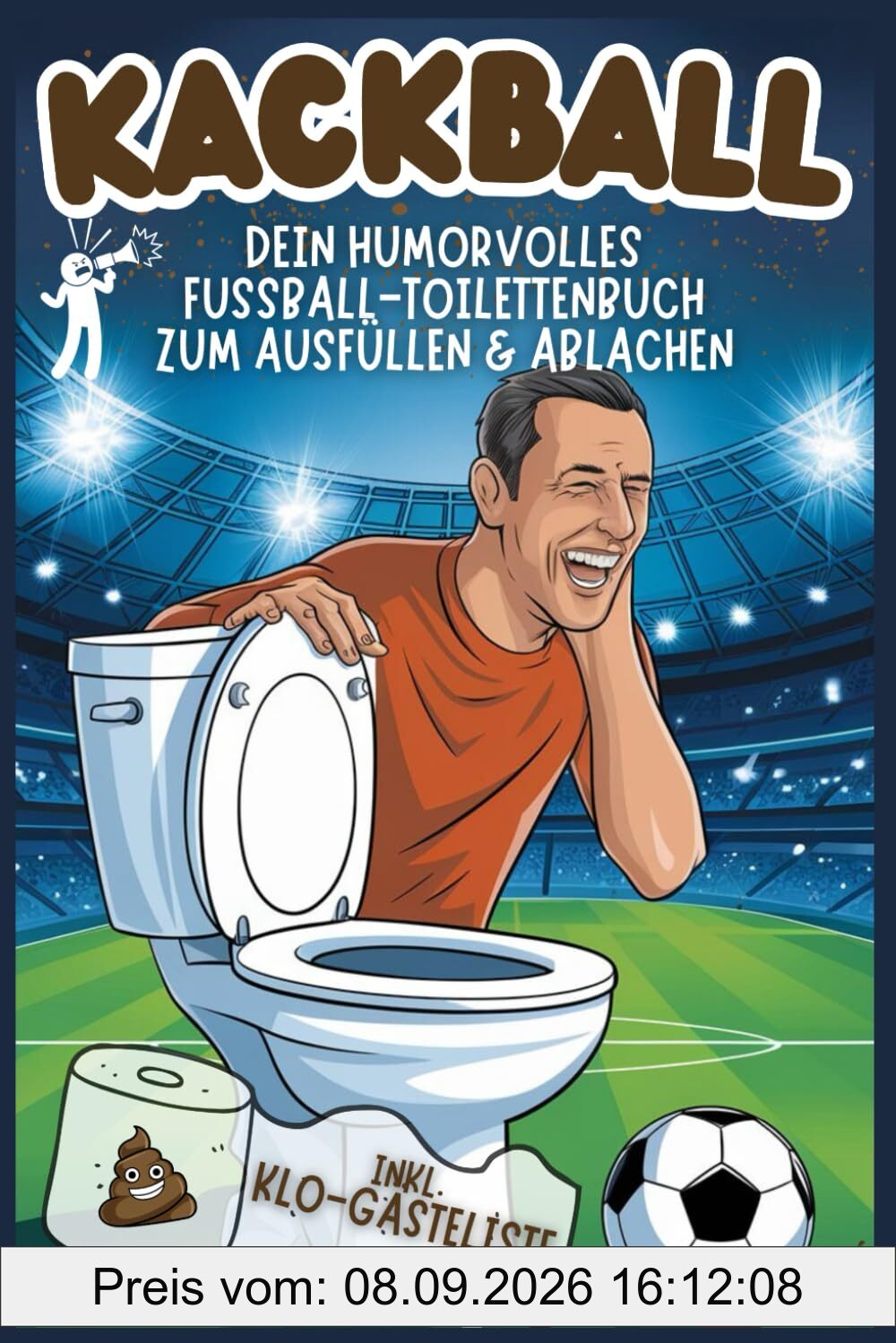 Kackball – Dein humorvolles Fussball-Toilettenbuch zum Ausfüllen & Ablachen, inkl. Klo-Gästeliste: ||| Perfektes Geschenk für Fussballer, Fans und Thronhelden mit Humor