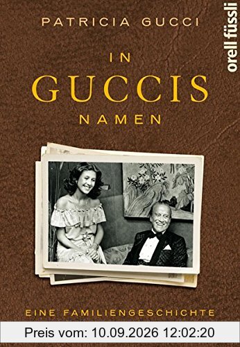 In Guccis Namen: Eine Familiengeschichte von Liebe und Verrat