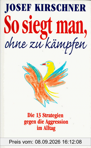 So siegt man ohne zu kämpfen: Alle 13 Strategien gegen die Aggression im Alltag