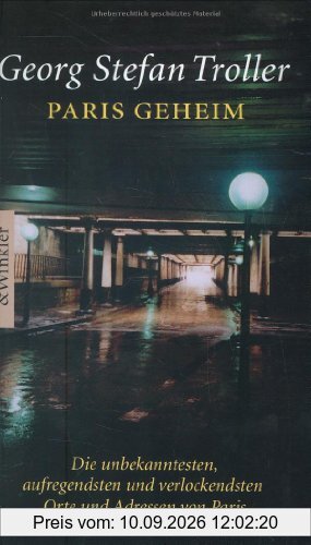 Paris geheim: Die unbekanntesten, aufregendsten und verlockendsten Orte und Adressen von Paris