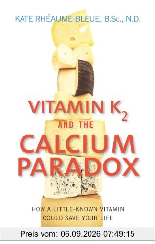 Vitamin K2 and the Calcium Paradox: How a Little-Known Vitamin Could Save Your Life